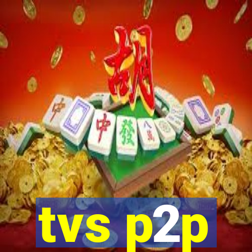 tvs p2p